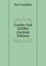 Goethe Und Schiller (German Edition) - Karl Goedeke