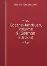 Goethe-Jahrbuch, Volume 8 (German Edition) - Goethe-Gesellschaft