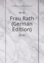 Frau Rath (German Edition) - Catharina Elisabeth Goethe