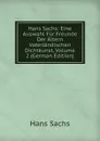 Hans Sachs: Eine Auswahl Fur Freunde Der Altern Vaterlandischen Dichtkunst, Volume 2 (German Edition) - Hans Sachs