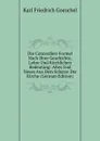 Die Concordien-Formel Nach Ihrer Geschichte, Lehre Und Kirchlichen Bedeutung: Altes Und Neues Aus Dem Schatze Der Kirche (German Edition) - Karl Friedrich Goeschel