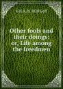 Other fools and their doings: or, Life among the freedmen - H N. K. b. 1828 Goff