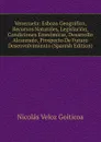 Venezuela: Esbozo Geografico, Recursos Naturales, Legislacion, Condiciones Economicas, Desarrollo Alcanzado, Prospecto De Futuro Desenvolvimiento (Spanish Edition) - Nicolás Veloz Goiticoa