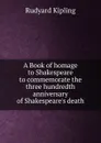 A Book of homage to Shakespeare to commemorate the three hundredth anniversary of Shakespeare.s death - Джозеф Редьярд Киплинг
