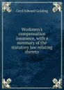 Workmen.s compensation insurance, with a summary of the statutory law relating thereto - Cecil Edward Golding