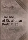 The life of St. Alonso Rodriguez - Francis Goldie