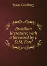 Brazilian literature; with a foreword by J.D.M. Ford - Isaac Goldberg