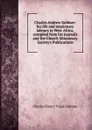 Charles Andrew Gollmer: his life and missionary labours in West Africa, compiled from his journals and the Church Missionary Society.s Publications - Charles Henry Vidal Gollmer