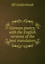 German poetry; with the English versions of the best translators - HE Goldschmidt