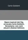 Opere teatrali del Sig. avvocato Carlo Goldoni, Veneziano: con rami allusivi (Italian Edition) - Carlo Goldoni