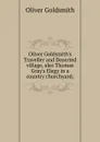 Oliver Goldsmith.s Traveller and Deserted village, also Thomas Gray.s Elegy in a country churchyard; - Goldsmith Oliver