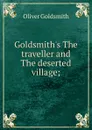 Goldsmith.s The traveller and The deserted village; - Goldsmith Oliver