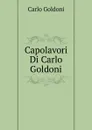 Capolavori Di Carlo Goldoni - Carlo Goldoni