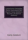 Collezione Completa Delle Commedie Del Signor Carlo Goldoni, Volume 19 (Italian Edition) - Carlo Goldoni