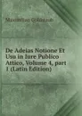 De Adeias Notione Et Usu in Iure Publico Attico, Volume 4,.part 1 (Latin Edition) - Maximilian Goldstaub