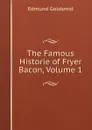 The Famous Historie of Fryer Bacon, Volume 1 - Edmund Goldsmid