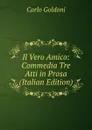 Il Vero Amico: Commedia Tre Atti in Prosa (Italian Edition) - Carlo Goldoni