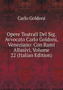 Opere Teatrali Del Sig. Avvocato Carlo Goldoni, Veneziano: Con Rami Allusivi, Volume 22 (Italian Edition) - Carlo Goldoni