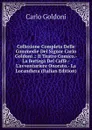 Collezione Completa Delle Commedie Del Signor Carlo Goldoni .: Il Teatro Comico.- La Bottega Del Caffe.- L.avventuriere Onorato.- La Locandiera (Italian Edition) - Carlo Goldoni