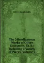 The Miscellaneous Works of Oliver Goldsmith, M. B.: Including a Variety of Pieces, Volume 2 - Goldsmith Oliver