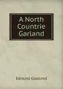 A North Countrie Garland - Edmund Goldsmid