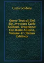 Opere Teatrali Del Sig. Avvocato Carlo Goldoni, Veneziano: Con Rami Allusivi, Volume 47 (Italian Edition) - Carlo Goldoni