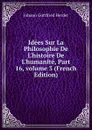 Idees Sur La Philosophie De L.histoire De L.humanite, Part 16,.volume 3 (French Edition) - Herder Johann Gottfried