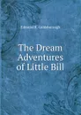 The Dream Adventures of Little Bill - Edmund K. Goldsborough