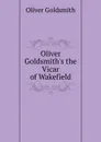 Oliver Goldsmith.s the Vicar of Wakefield - Goldsmith Oliver