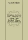 Collezione Completa Delle Commedie Del Signor Carlo Goldoni, Volume 23 (Italian Edition) - Carlo Goldoni