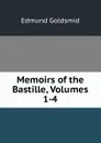 Memoirs of the Bastille, Volumes 1-4 - Edmund Goldsmid