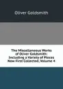 The Miscellaneous Works of Oliver Goldsmith: Including a Variety of Pieces Now First Collected, Volume 4 - Goldsmith Oliver