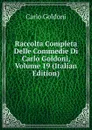 Raccolta Completa Delle Commedie Di Carlo Goldoni, Volume 19 (Italian Edition) - Carlo Goldoni