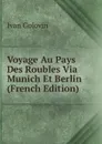 Voyage Au Pays Des Roubles Via Munich Et Berlin (French Edition) - Ivan Golovin