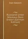 Russland Unter Nikolaus Dem Ersten (German Edition) - Ivan Golovin