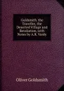 Goldsmith. the Traveller, the Deserted Village and Retaliation, with Notes by A.R. Vardy - Goldsmith Oliver