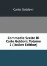 Commedie Scelte Di Carlo Goldoni, Volume 2 (Italian Edition) - Carlo Goldoni