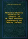 Manual and Clinical Repertory of a Complete List of Tissue Remedies: (Biochemistry and Cellular Therapy.) - Eric Augustus William Goltz