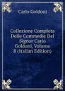 Collezione Completa Delle Commedie Del Signor Carlo Goldoni, Volume 8 (Italian Edition) - Carlo Goldoni