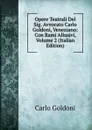 Opere Teatrali Del Sig. Avvocato Carlo Goldoni, Veneziano: Con Rami Allusivi, Volume 2 (Italian Edition) - Carlo Goldoni