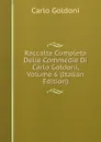 Raccolta Completa Delle Commedie Di Carlo Goldoni, Volume 6 (Italian Edition) - Carlo Goldoni