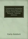 Collezione Completa Delle Commedie Del Signor Carlo Goldoni, Volume 7 (Italian Edition) - Carlo Goldoni