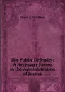 The Public Defender: A Necessary Factor in the Administration of Justice - Mayer C. Goldman