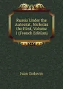 Russia Under the Autocrat, Nicholas the First, Volume 1 (French Edition) - Ivan Golovin