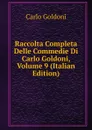Raccolta Completa Delle Commedie Di Carlo Goldoni, Volume 9 (Italian Edition) - Carlo Goldoni