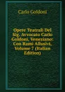 Opere Teatrali Del Sig. Avvocato Carlo Goldoni, Veneziano: Con Rami Allusivi, Volume 7 (Italian Edition) - Carlo Goldoni