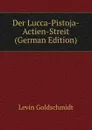 Der Lucca-Pistoja-Actien-Streit (German Edition) - Levin Goldschmidt