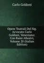 Opere Teatrali Del Sig. Avvocato Carlo Goldoni, Veneziano: Con Rami Allusivi, Volume 20 (Italian Edition) - Carlo Goldoni