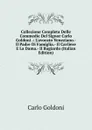 Collezione Completa Delle Commedie Del Signor Carlo Goldoni .: L.avocato Veneziano.- Il Padre Di Famiglia.- Il Cavliere E La Dama.- Il Bugiardo (Italian Edition) - Carlo Goldoni