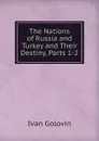 The Nations of Russia and Turkey and Their Destiny, Parts 1-2 - Ivan Golovin